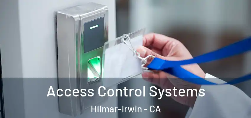  Access Control Systems Hilmar-Irwin - CA