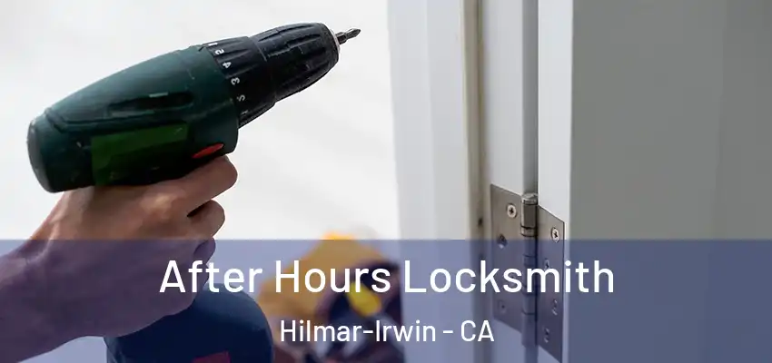  After Hours Locksmith Hilmar-Irwin - CA