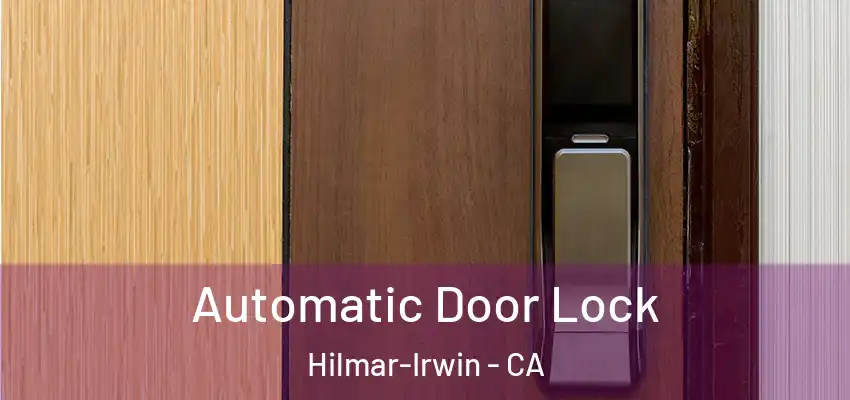  Automatic Door Lock Hilmar-Irwin - CA