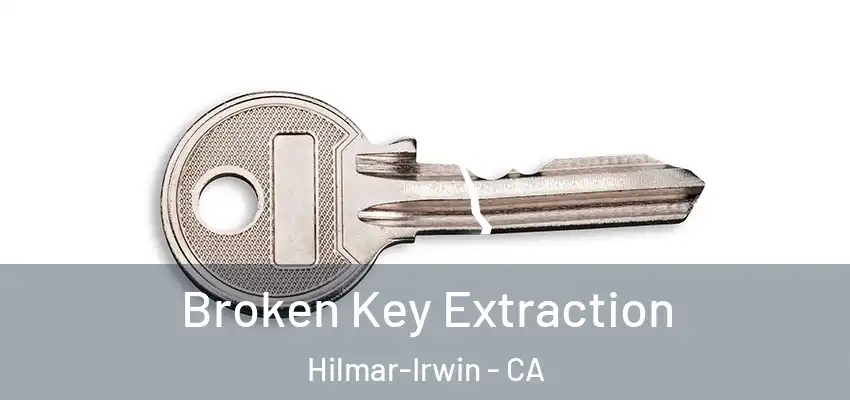  Broken Key Extraction Hilmar-Irwin - CA
