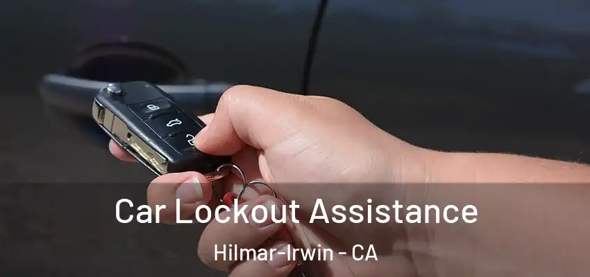  Car Lockout Assistance Hilmar-Irwin - CA