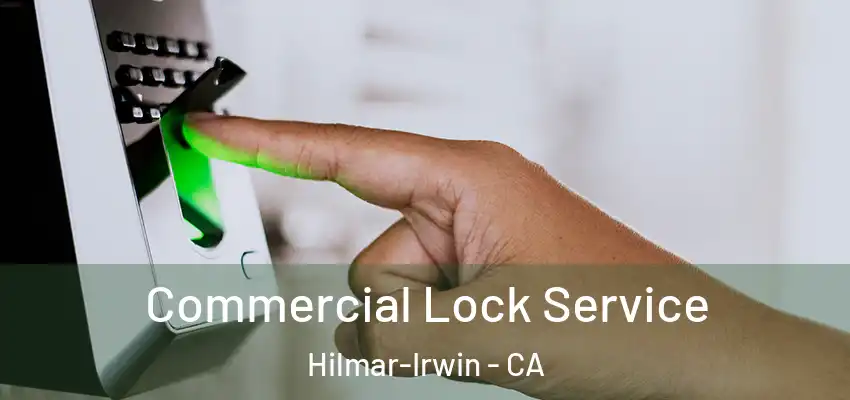  Commercial Lock Service Hilmar-Irwin - CA