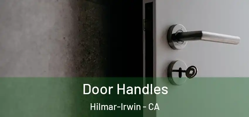  Door Handles Hilmar-Irwin - CA