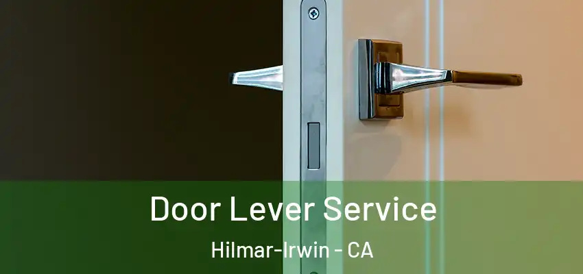  Door Lever Service Hilmar-Irwin - CA