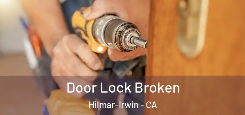  Door Lock Broken Hilmar-Irwin - CA