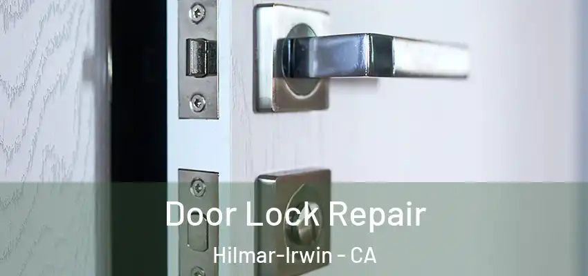 Door Lock Repair Hilmar-Irwin - CA