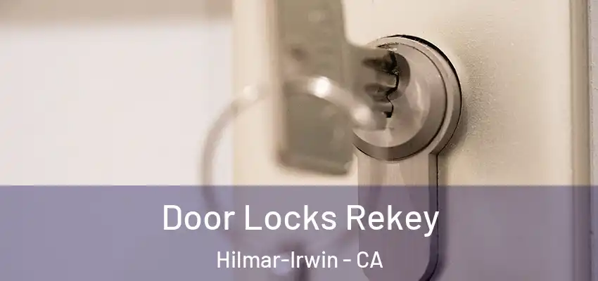  Door Locks Rekey Hilmar-Irwin - CA