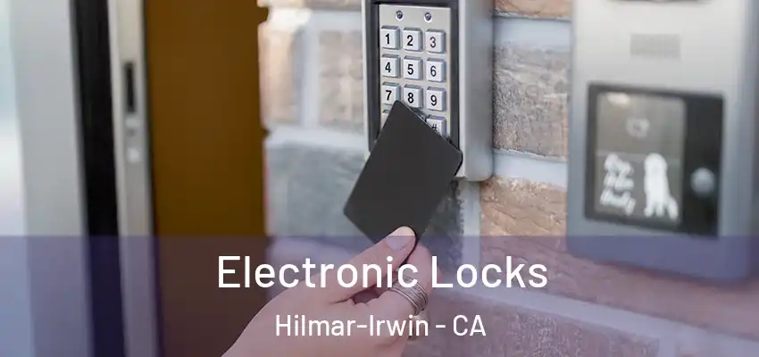  Electronic Locks Hilmar-Irwin - CA