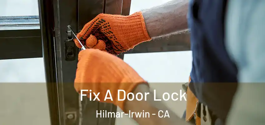  Fix A Door Lock Hilmar-Irwin - CA