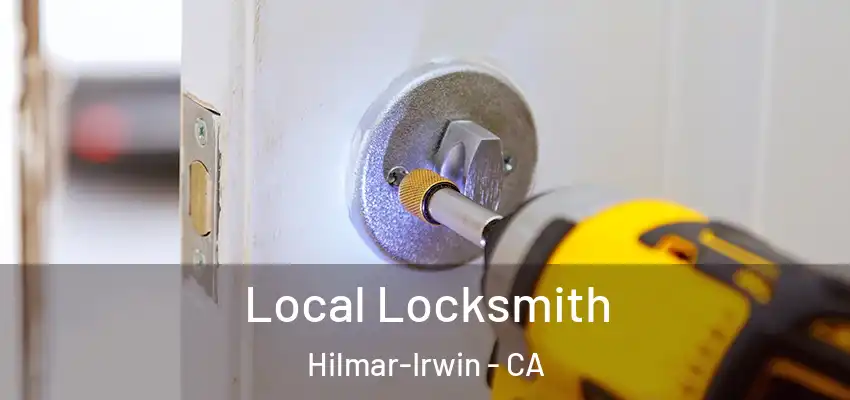  Local Locksmith Hilmar-Irwin - CA