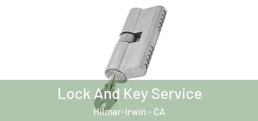  Lock And Key Service Hilmar-Irwin - CA