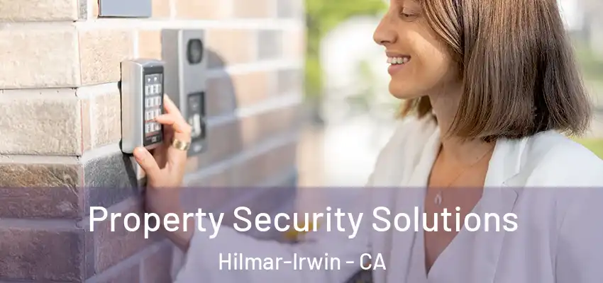  Property Security Solutions Hilmar-Irwin - CA