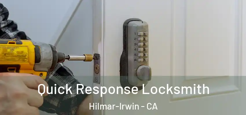  Quick Response Locksmith Hilmar-Irwin - CA