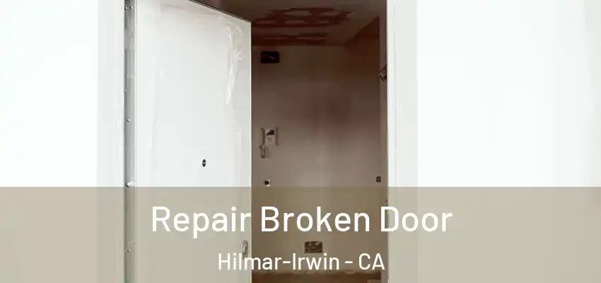  Repair Broken Door Hilmar-Irwin - CA