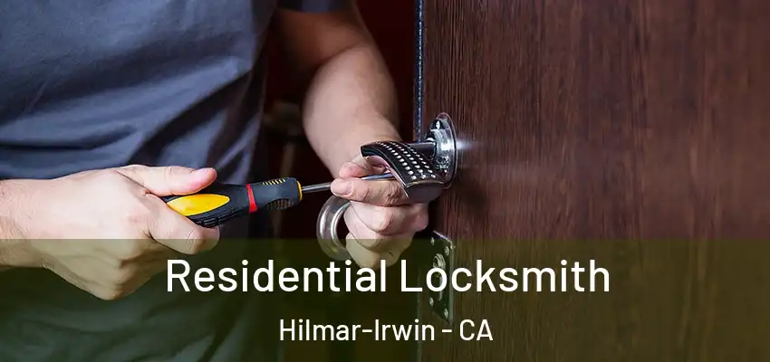  Residential Locksmith Hilmar-Irwin - CA
