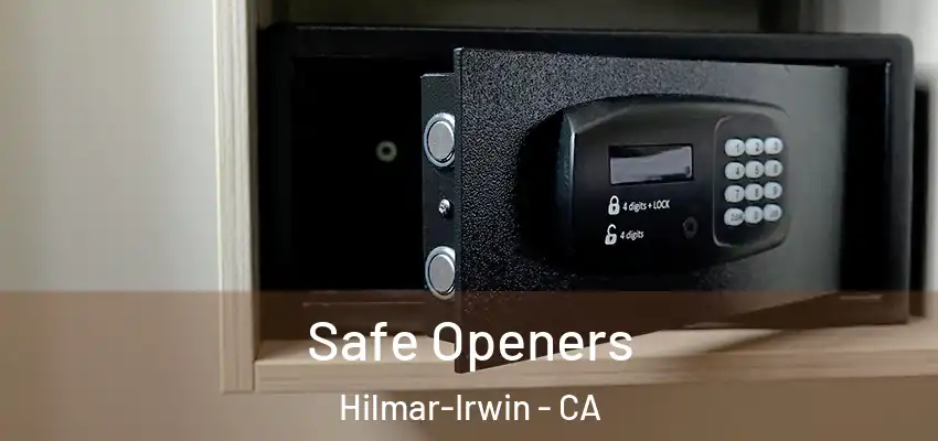  Safe Openers Hilmar-Irwin - CA