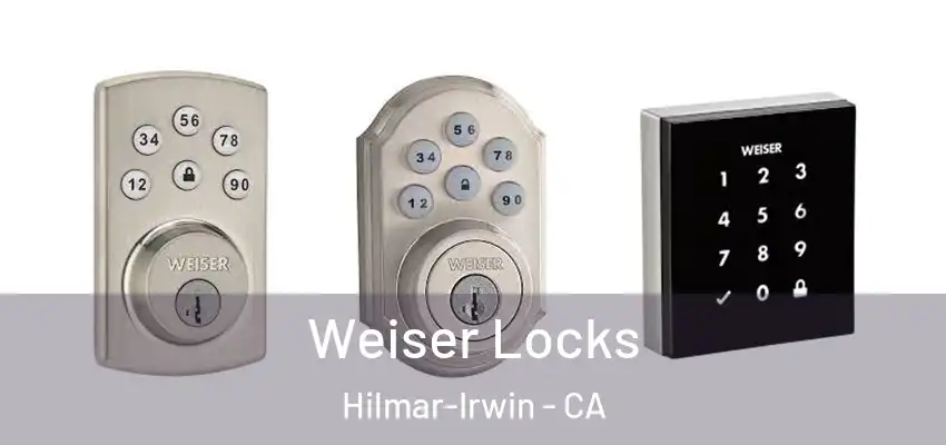  Weiser Locks Hilmar-Irwin - CA