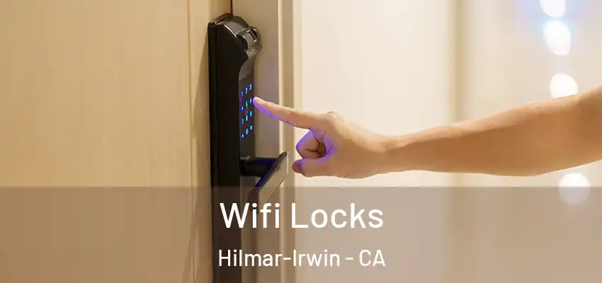  Wifi Locks Hilmar-Irwin - CA